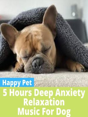 cover image of 5 HOURS of Anxiety Relax Music for Dog
